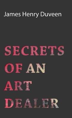 Secrets Of An Art Dealer - James Henry Duveen - cover