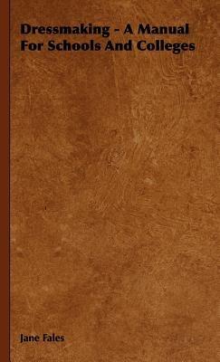 Dressmaking - A Manual For Schools And Colleges - Jane Fales - cover