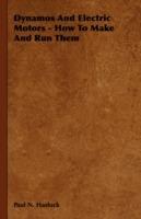 Dynamos And Electric Motors - How To Make And Run Them - Paul N. Hasluck - cover