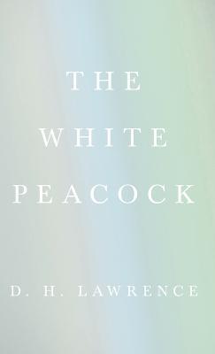 The White Peacock - D.H., Lawrence - cover