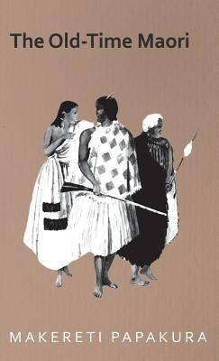 The Old-Time Maori - Makereti - cover