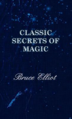 Classic Secrets of Magic - Bruce, Elliot - cover