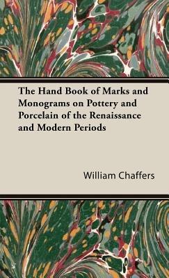The Hand Book of Marks and Monograms on Pottery and Porcelain of the Renaissance and Modern Periods - William, Chaffers - cover