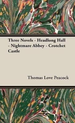 Three Novels - Headlong Hall -Nightmare Abbey-Crotchet Castle - Thomas Love, Peacock - cover