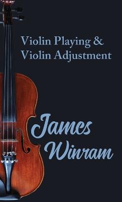 Violin Playing and Violin Adjustment - James, Winram - cover