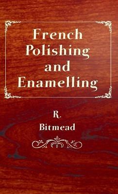 French Polishing and Enamelling - R. Bitmead - cover
