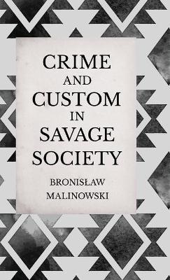 Crime and Custom in Savage Society - An Anthropological Study of Savagery - Bronislaw Malinowski - cover