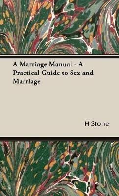 A Marriage Manual - A Practical Guide to Sex and Marriage - H M Stone - cover