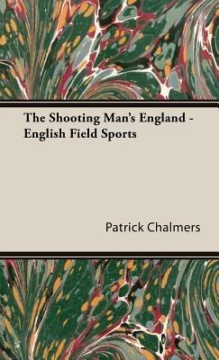 The Shooting Man's England - English Field Sports - Patrick Chalmers - cover