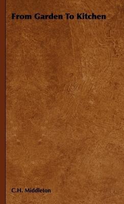 From Garden to Kitchen - C. H. Middleton - cover