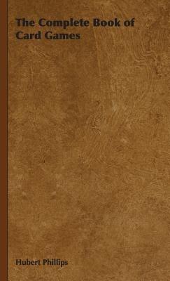 The Complete Book of Card Games - Hubert Phillips - cover