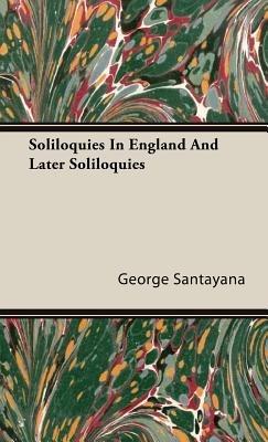 Soliloquies In England And Later Soliloquies - George Santayana - cover