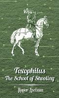 Toxophilus -The School Of Shooting (History of Archery Series) - Roger Ascham - cover