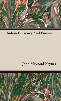 Indian Currency And Finance - John Maynard Keynes - cover