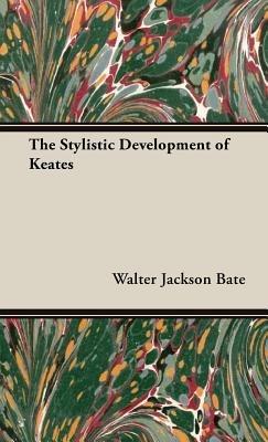 The Stylistic Development Of Keates - W. Jackson Bate - cover
