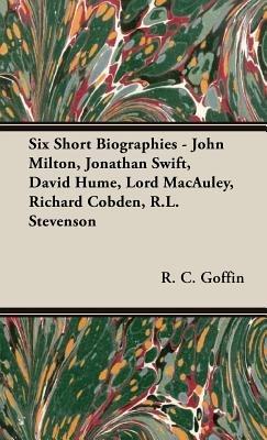 Six Short Biographies - John Milton, Jonathan Swift, David Hume, Lord Macauley, Richard Cobden, R.L. Stevenson - R.C Goffin - cover