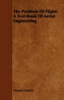 The Problem Of Flight: A Text-Book Of Aerial Engineering - Herbert Chatley - cover
