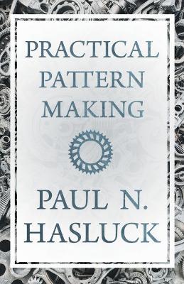 Practical Pattern Making - Paul N. Hasluck - cover