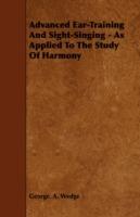 Advanced Ear-Training And Sight-Singing - As Applied To The Study Of Harmony - George. A. Wedge - cover