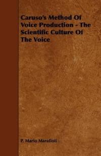 Caruso's Method Of Voice Production - The Scientific Culture Of The Voice - P. Mario Marafioti - cover