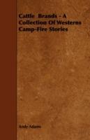 Cattle Brands - A Collection Of Westerns Camp-Fire Stories - Andy Adams - cover