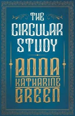 The Circular Study - Anne Katherine Green - cover