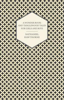 A Wonder-Book For Girls And Boys And Tanglewood Tales - Nathaniel Hawthorne - cover