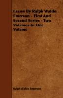 Essays By Ralph Waldo Emerson - First And Second Series - Two Volumes In One Volume - Ralph Waldo Emerson - cover