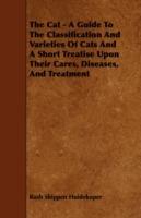 The Cat - A Guide To The Classification And Varieties Of Cats And A Short Treatise Upon Their Cares, Diseases, And Treatment - Rush Shippen Huidekoper - cover