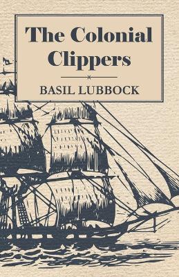 The Colonial Clippers - Basil Lubbock - cover