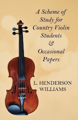 A Scheme Of Study For Country Violin Students And Occasional Papers - L. Henderson Williams - cover