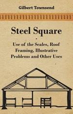 Steel Square - Use Of The Scales, Roof Framing, Illustrative Problems And Other Uses