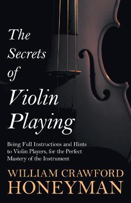 The Secrets Of Violin Playing - W. C. Honeyman - cover
