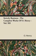Strictly Business - The Complete Works Of O. Henry - Vol. XII