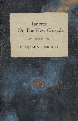 Tancred - Or, The New Crusade - Vol. II - Benjamin Disraeli - cover