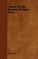 A Book For The Beginner In Anglo-Saxon - John Earle - cover