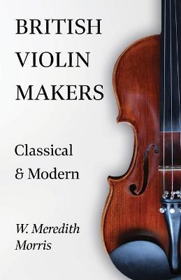 British Violin Makers - Classical And Makers - Wm. Meridith Morris - cover