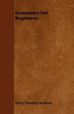 Economics For Beginners - Henry Dunning Macleod - cover