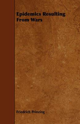 Epidemics Resulting From Wars - Friedrich Prinzing - cover