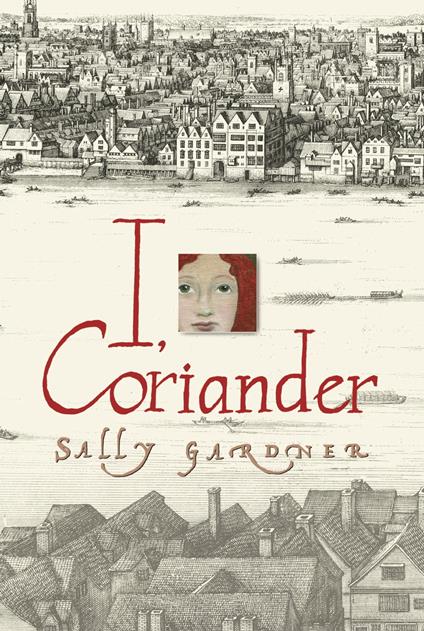 I, Coriander - Sally Gardner - ebook