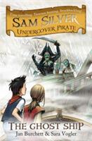Sam Silver: Undercover Pirate: The Ghost Ship: Book 2 - Jan Burchett,Sara Vogler - cover