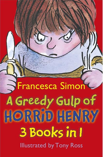 A Greedy Gulp of Horrid Henry 3-in-1 - Francesca Simon,Tony Ross - ebook