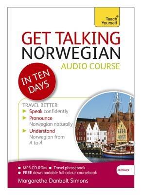 Get Talking Norwegian in Ten Days Beginner Audio Course: (Audio pack) The essential introduction to speaking and understanding - Margaretha Danbolt-Simons - cover