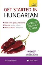 Get Started in Hungarian Absolute Beginner Course: (Book and audio support)