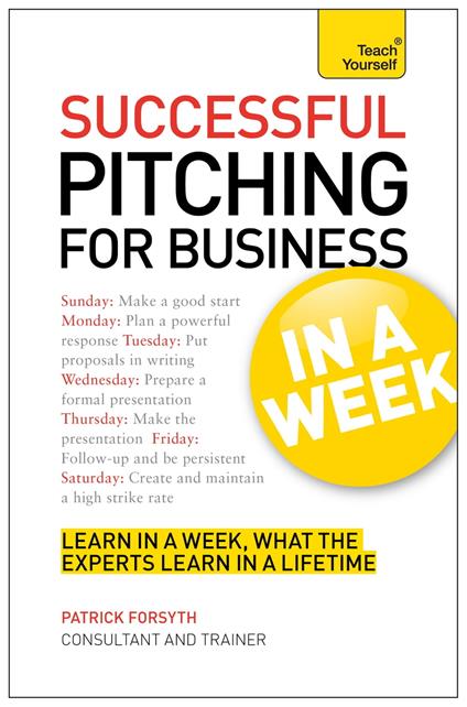 Successful Pitching For Business In A Week: Teach Yourself