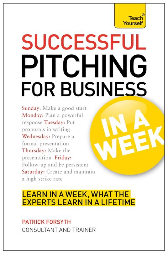 Successful Pitching For Business In A Week: Teach Yourself