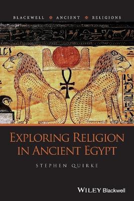 Exploring Religion in Ancient Egypt - Stephen Quirke - cover