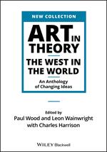 Art in Theory: The West in the World - An Anthology of Changing Ideas
