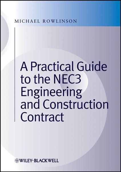 A Practical Guide to the NEC3 Engineering and Construction Contract