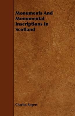Monuments And Monumental Inscriptions In Scotland - Charles Rogers - cover